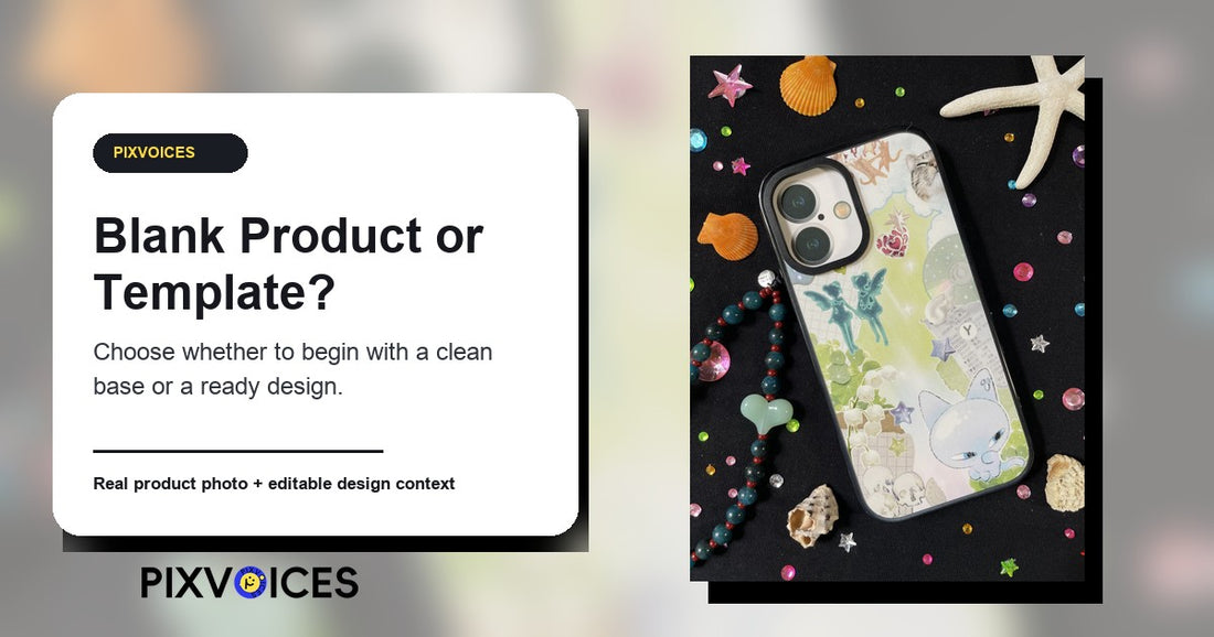 Blank Product Or Template: Where Should You Start On Pixvoices? - Pixvoices custom phone case guide
