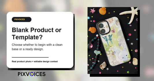 Blank Product Or Template: Where Should You Start On Pixvoices? - Pixvoices custom phone case guide
