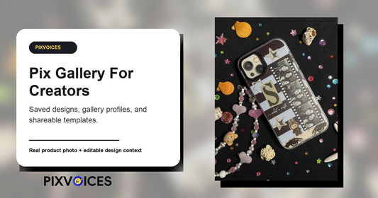 How Pix Gallery Helps Creators Share Designs On Pixvoices - Pixvoices custom phone case guide